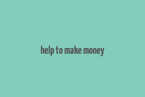 help to make money