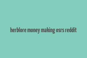 herblore money making osrs reddit