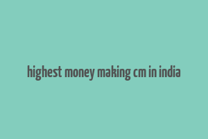 highest money making cm in india