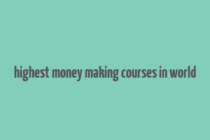 highest money making courses in world