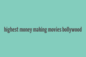 highest money making movies bollywood