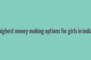 highest money making options for girls in india