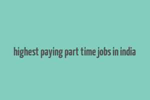 highest paying part time jobs in india