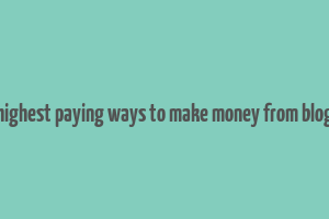 highest paying ways to make money from blog