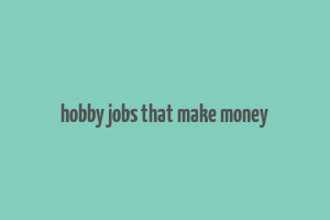 hobby jobs that make money