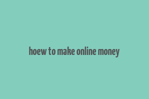 hoew to make online money