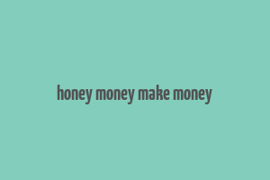 honey money make money