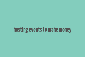 hosting events to make money