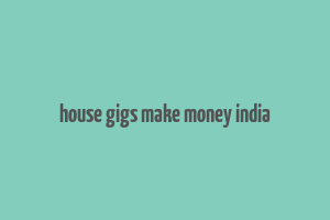 house gigs make money india