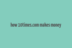 how 10times.com makes money