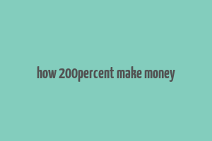 how 200percent make money