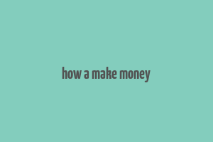 how a make money