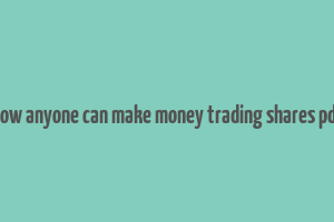 how anyone can make money trading shares pdf