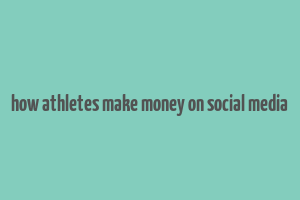 how athletes make money on social media