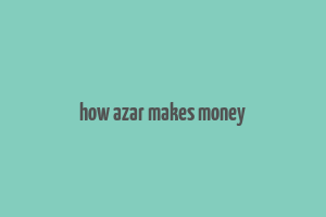 how azar makes money