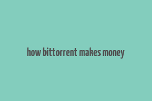 how bittorrent makes money