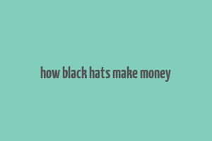 how black hats make money