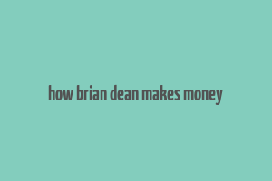 how brian dean makes money