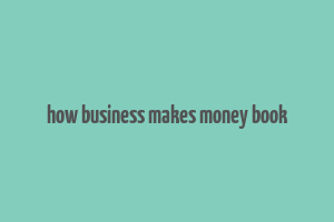 how business makes money book