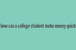 how can a college student make money quick