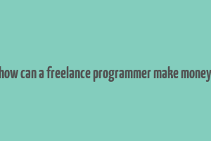 how can a freelance programmer make money