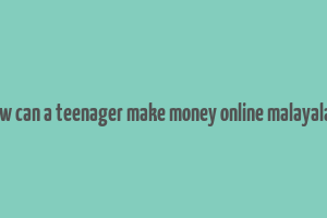 how can a teenager make money online malayalam