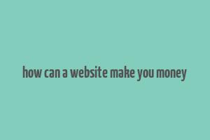 how can a website make you money