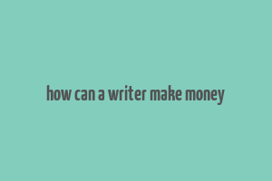 how can a writer make money