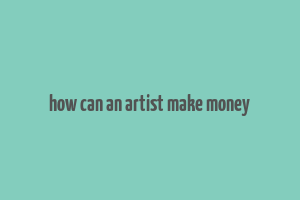 how can an artist make money