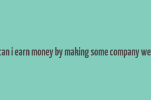 how can i earn money by making some company website