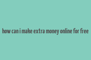 how can i make extra money online for free