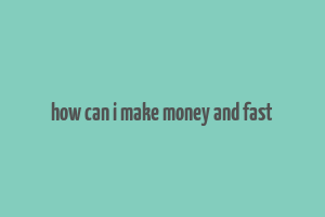 how can i make money and fast