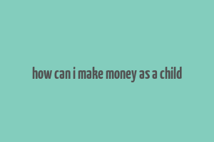 how can i make money as a child