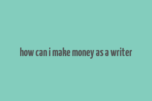 how can i make money as a writer