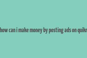 how can i make money by posting ads on quikr