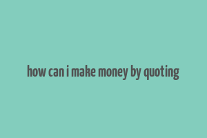 how can i make money by quoting