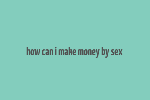 how can i make money by sex