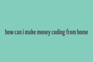 how can i make money coding from home