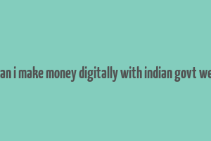 how can i make money digitally with indian govt website