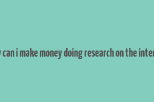 how can i make money doing research on the internet