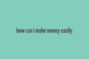 how can i make money easily