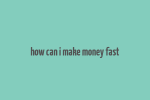 how can i make money fast