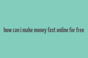 how can i make money fast online for free