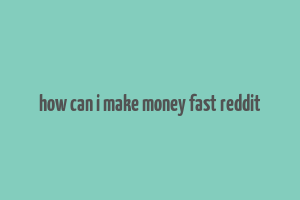 how can i make money fast reddit