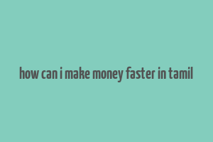 how can i make money faster in tamil