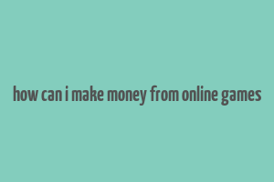 how can i make money from online games