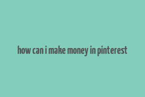 how can i make money in pinterest