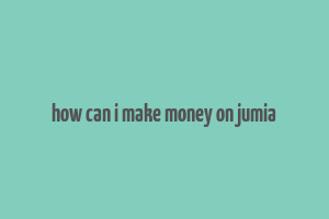 how can i make money on jumia