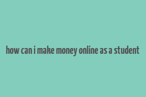 how can i make money online as a student