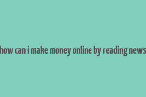 how can i make money online by reading news